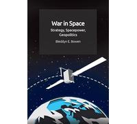War in Space: Strategy, Spacepower, Geopolitics