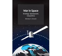 War in Space : Strategy, Spacepower, Geopolitics
