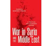 War in Syria and the Middle East: A Political and Economic History
