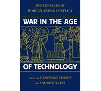 War in the Age of Technology: Myriad Faces of Modern Armed Conflict (World of War)