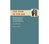 War In The Air.Being The Story Of The Part Played In The Great War By The Royal Air Force. Volume Six.: v. 6 (Official History - War in the Air)
