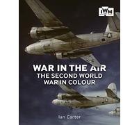 War In The Air : The Second World War in Colour