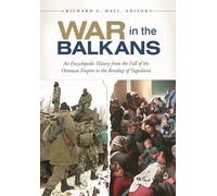 War in the Balkans: An Encyclopedic History from the Fall of the Ottoman Empire to the Breakup of Yugoslavia