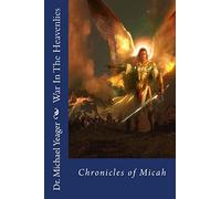 War In The Heavenlies (Chronicles of Micah): Spiritual warfare!: Volume 3