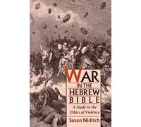 War in the Hebrew Bible – A Study in the Ethics of Violence – Oxford University Press