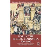 War in the Iberian Peninsula, 700-1600 (Themes in Medieval and Early Modern History)