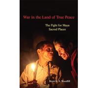 War in the Land of True Peace: The Fight for Maya Sacred Places