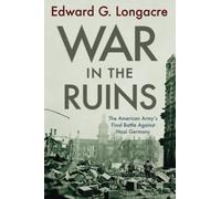 War in the Ruins: The American Army's Final Battle Against Nazi Germany: A History of Improvised Explosive Devices in the War Between the States