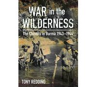 War in the Wilderness: The Chindits in Burma 1943-1944 by Tony Redding (2015-10-01)