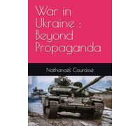 War in Ukraine : Beyond Propaganda
