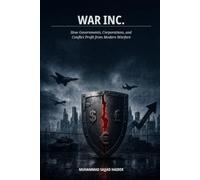 War Inc.: How Governments, Corporations, and Conflict Profit from Modern Warfares