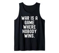 War is A Game Where Nobody Wins Wisdom for Men Women Tank Top