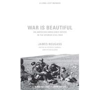 War Is Beautiful: An American Ambulance Driver in the Spanish Civil War: 0