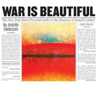 War Is Beautiful: The New York Times Pictorial Guide to the Glamour of Armed Conflict