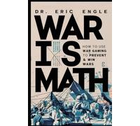 War is Math: How to Use Wargaming to Prevent & Win Wars: How to Use Wargaming to Prevent & Win Wars (The Strategy Series: How Wars Are Won)