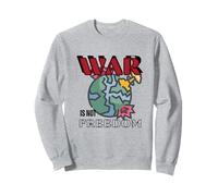 War Is Not Freedom Sweatshirt