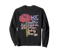 War Is Not Healthy For Children And Other Living Things Sweatshirt