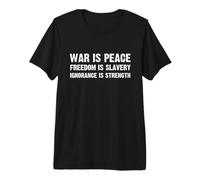 War is Peace Freedom is Slavery Ignorance is Strength Premium T-Shirt