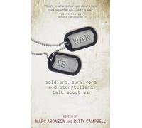 War Is...: Soldiers, Survivors, and Storytellers Talk about War