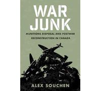 War Junk: Munitions Disposal and Postwar Reconstruction in Canada (Studies in Canadian Military History)