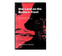 War Land on the Eastern Front: Culture, National Identity, and German Occupation in World War I: 9 (Studies in the Social and Cultural History of Modern Warfare, Series Number 9)