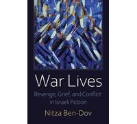 War Lives: Revenge, Grief, and Conflict in Israeli Fiction (Judaic Traditions in Literature, Music, and Art)