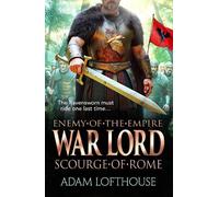 War Lord: Scourge of Rome: Discover the BRAND NEW final instalment of THE ENEMY OF THE EMPIRE trilogy! (Enemy of the Empire, 3)
