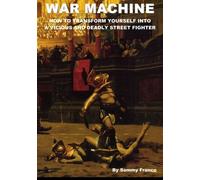 War Machine: How to Transform Yourself Into A Vicious And Deadly Street Fighter: Written by Sammy Franco, 2014 Edition, Publisher: Contemporary Fighting Arts [Paperback]