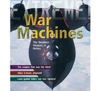 War Machines: The Deadliest Weapons in History (Extreme!)
