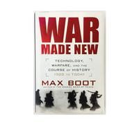 War Made New: Technology, Warfare, and the Course of History: 1500 to Today