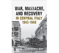 War, Massacre, and Recovery in Central Italy, 1943-1948 (Toronto Italian Studies)