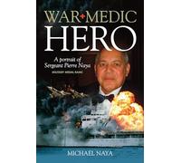 War Medic Hero: A Portrait of Sergeant Pierre Naya, Military Medal RAMC