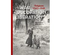 War. Occupation. Liberation: Belgium 1940-1945