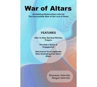 War of Altars: Altar-to-Altar Spiritual Warfare Manual: 7