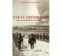 War of Annihilation: Combat and Genocide on the Eastern Front, 1941 (Total War: New Perspectives on World War II) (War and Society)