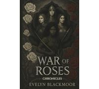 War of Roses Chronicles: The Complete Iron Rose Wars Trilogy (The Iron Rose Wars)