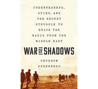 War of Shadows: Codebreakers, Spies, and the Secret Struggle to Drive the Nazis from the Middle East