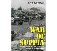 War of Supply: World War II Allied Logistics in the Mediterranean (Foreign Military Studies)