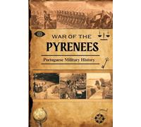 War of the Pyrenees (Portuguese Military History Series - 30 Volumes of Unparalleled Combat Chronicles)