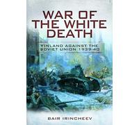 War of the White Death : Finland Against the Soviet Union, 1939-40