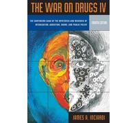 War on Drugs IV: The Continuing Saga of the Mysteries and Miseries of Intoxication, Addiction, Crime and Public Policy