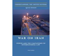 War on Iran: Power and the Limits of International Law (Understanding the United Nations)