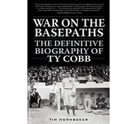 War on the Basepaths: The Definitive Biography of Ty Cobb