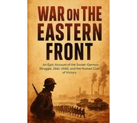 War on the Eastern Front: An Epic Account of the Soviet-German Struggle, 1941-1945, and the Human Cost of Victory (Compact History)