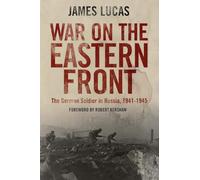 War on the Eastern Front: The German Soldier in Russia, 1941-1945