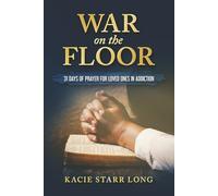 War On the Floor: 31 Days of Prayer for Loved Ones in Addiction