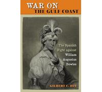 War on the Gulf Coast: The Spanish Fight Against William Augustus Bowles