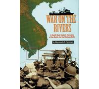War on the Rivers: A Swift Boat Sailor's Chronicle of the Battle for the Mekong Delta