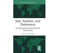 War, Pacifism, and Deterrence: A Pragmatist-Transcendental Perspective (Routledge Focus on Philosophy)