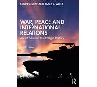 War, Peace and International Relations : An Introduction to Strategic History